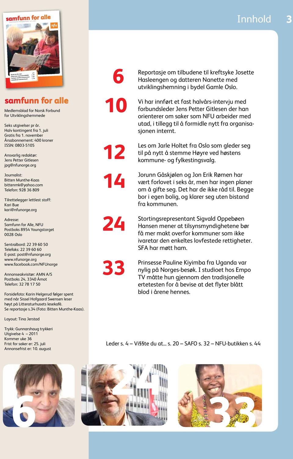 2 2011 Medlemsblad for Norsk Forbund for Utviklingshemmede Seks utgivelser pr år. Halv kontingent fra 1. juli Gratis fra 1.