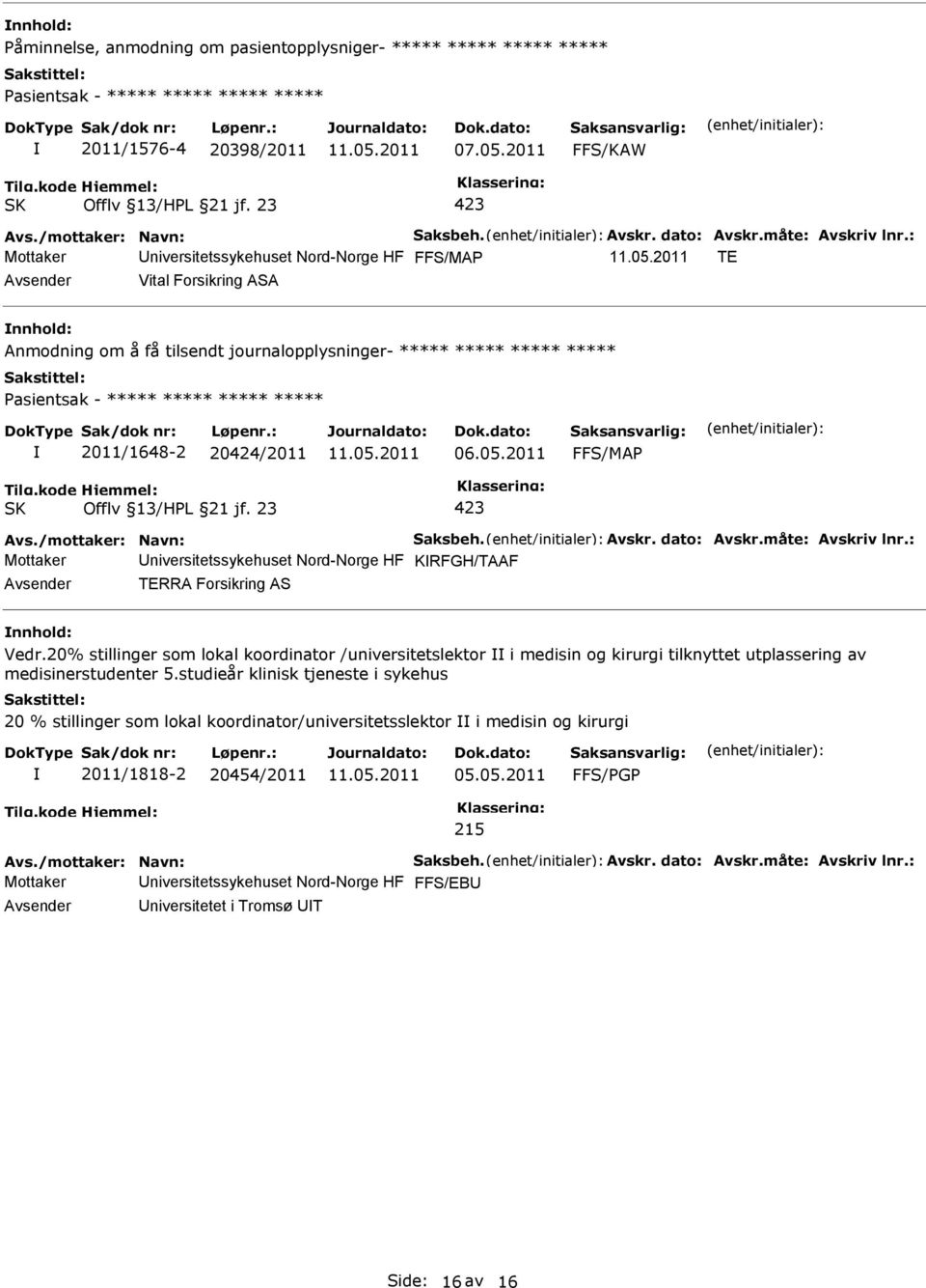 20424/2011 06.05.2011 FFS/MA Offlv 13/HL 21 jf. 23 Mottaker niversitetssykehuset Nord-Norge HF KRFGH/TAAF TERRA Forsikring AS Vedr.