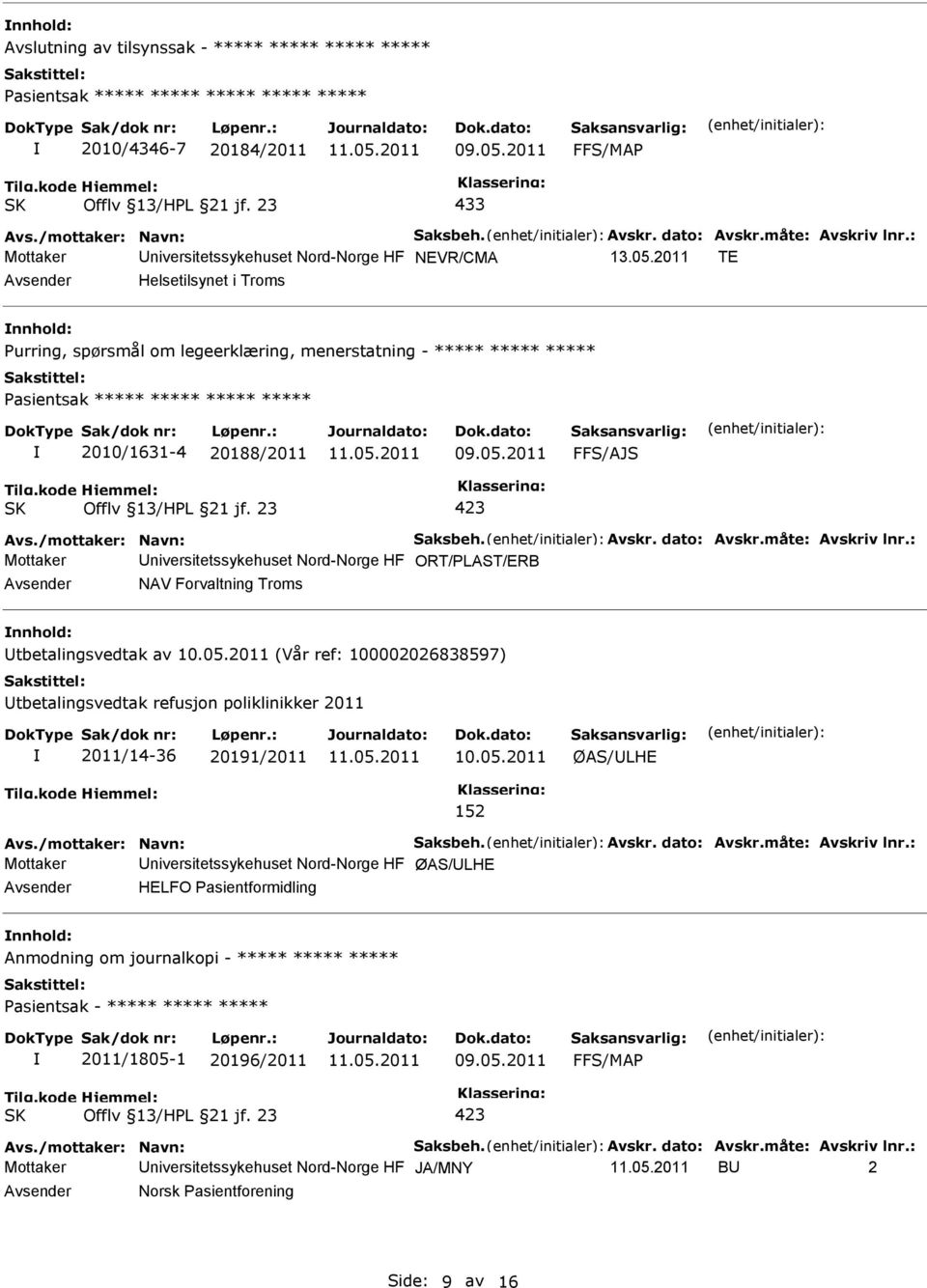 2011 TE Helsetilsynet i Troms urring, spørsmål om legeerklæring, menerstatning - ***** ***** ***** asientsak ***** ***** ***** ***** 2010/1631-4 20188/2011 FFS/AJS Offlv 13/HL 21 jf.