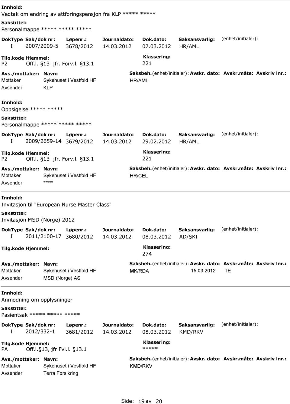 : HR/CEL nvitasjon til "European Nurse Master Class" nvitasjon MSD (Norge) 2012 2011/2100-17 3680/2012 08.03.2012 AD/SK 274 Avs./mottaker: Navn: Saksbeh. Avskr. dato: Avskr.