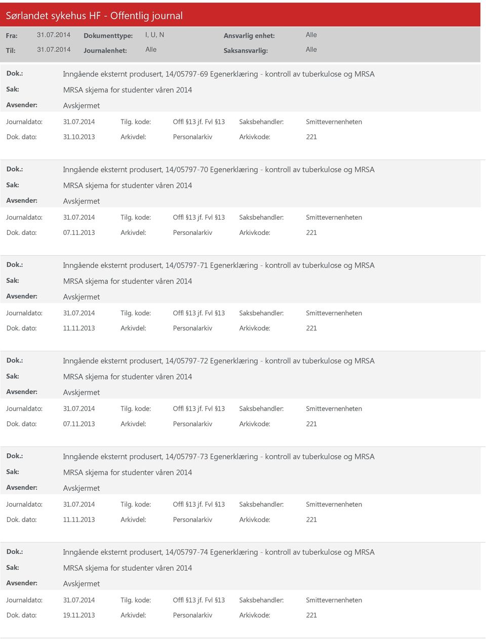 2013 Arkivdel: Personalarkiv Arkivkode: 221 Inngående eksternt produsert, 14/05797-71 Egenerklæring - kontroll av tuberkulose og MRSA Dok. dato: 11.