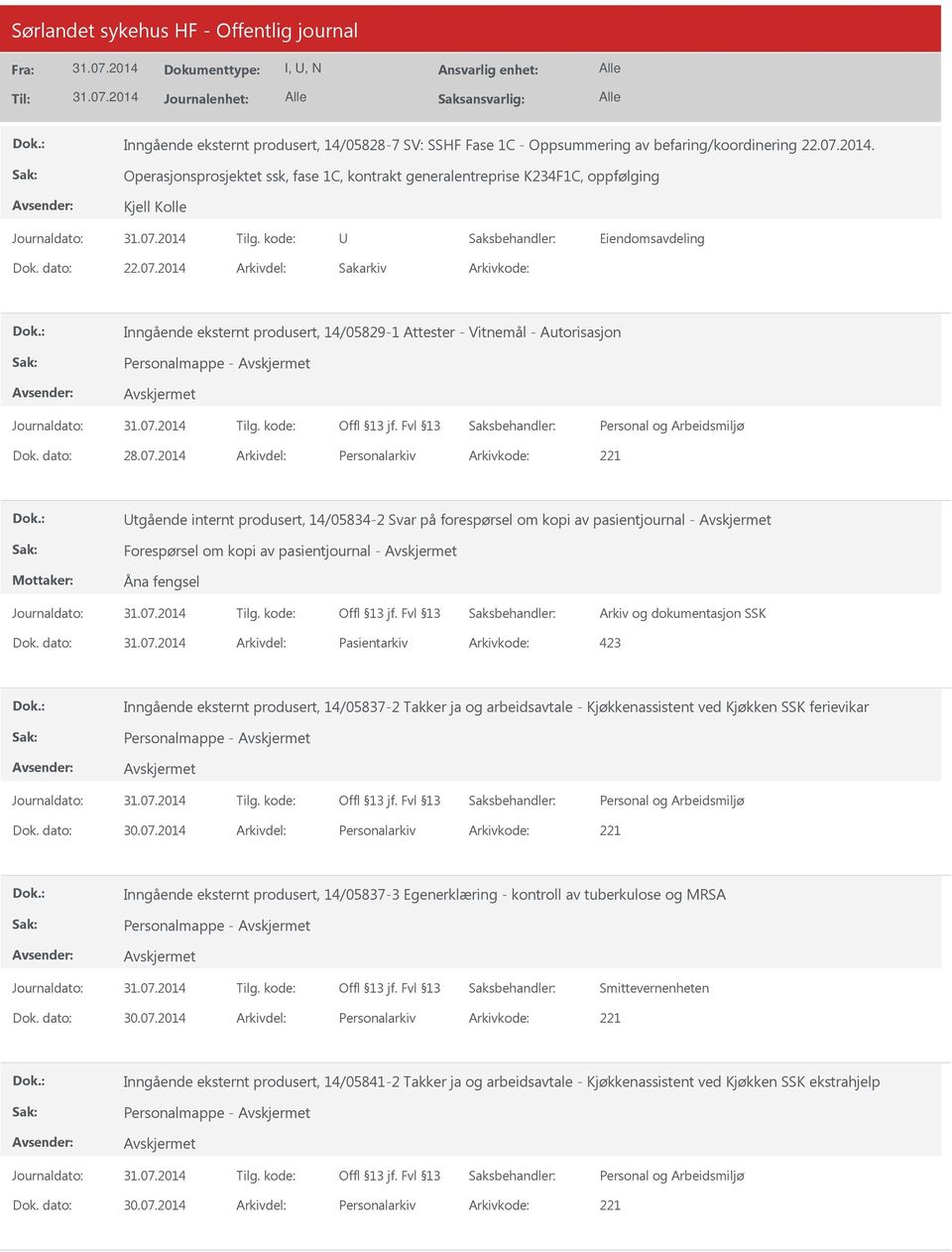 2014 Arkivdel: Sakarkiv Arkivkode: Inngående eksternt produsert, 14/05829-1 Attester - Vitnemål - Autorisasjon Personalmappe - Dok. dato: 28.07.