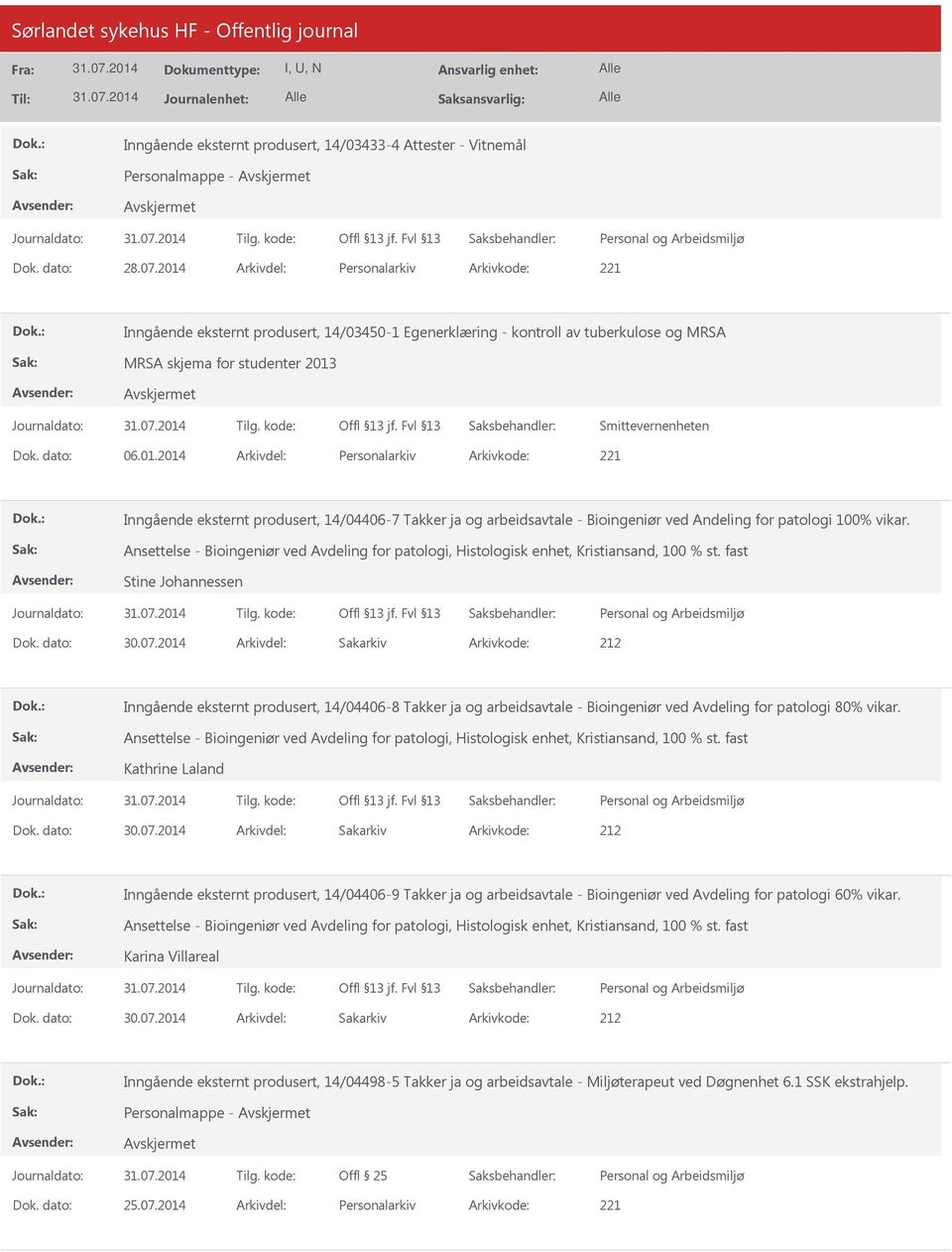 Ansettelse - Bioingeniør ved Avdeling for patologi, Histologisk enhet, Kristiansand, 100 % st. fast Stine Johannessen Dok. dato: 30.07.