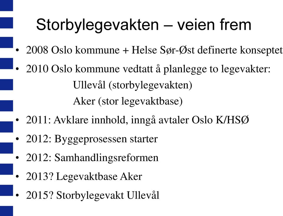 (storbylegevakten) Aker (stor legevaktbase) 2011: Avklare innhold, inngå avtaler Oslo