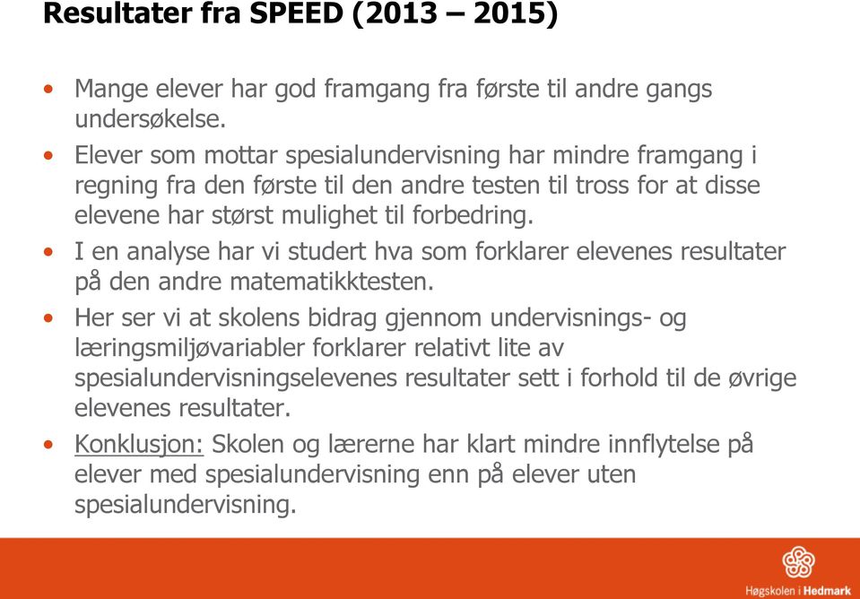 I en analyse har vi studert hva som forklarer elevenes resultater på den andre matematikktesten.