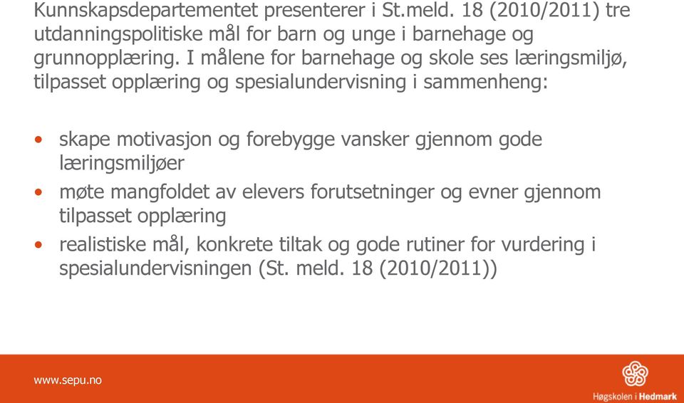 I målene for barnehage og skole ses læringsmiljø, tilpasset opplæring og spesialundervisning i sammenheng: skape motivasjon og