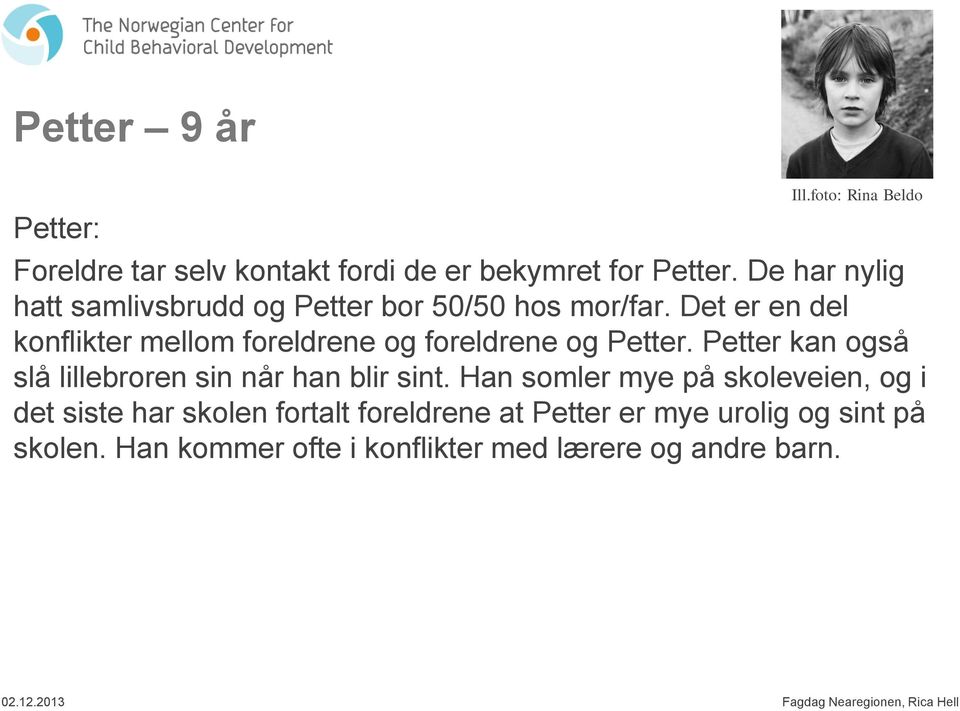 Det er en del konflikter mellom foreldrene og foreldrene og Petter.