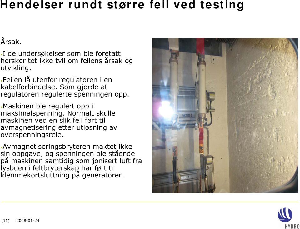 Normalt skulle maskinen ved en slik feil ført til avmagnetisering etter utløsning av overspenningsrele.