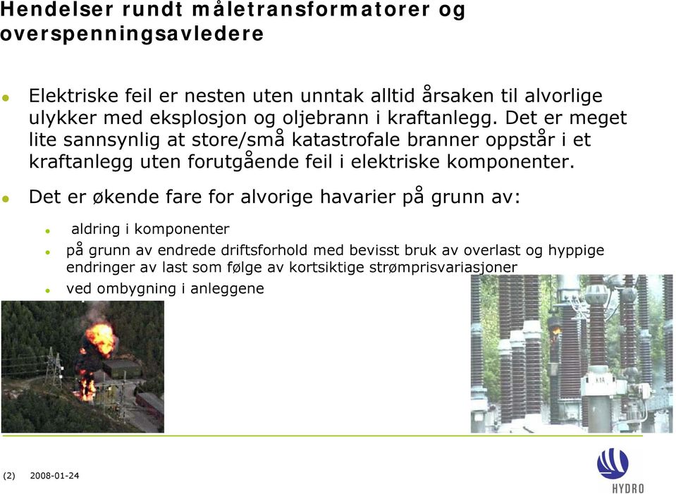 Det er meget lite sannsynlig at store/små katastrofale branner oppstår i et kraftanlegg uten forutgående feil i elektriske komponenter.