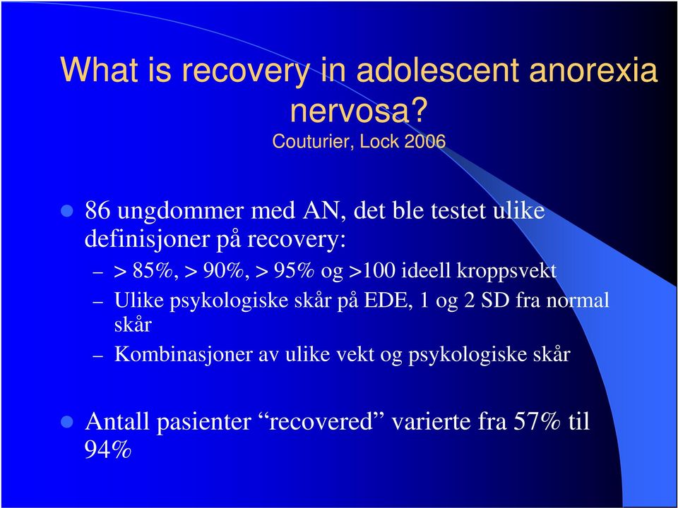 recovery: > 85%, > 90%, > 95% og >100 ideell kroppsvekt Ulike psykologiske skår på