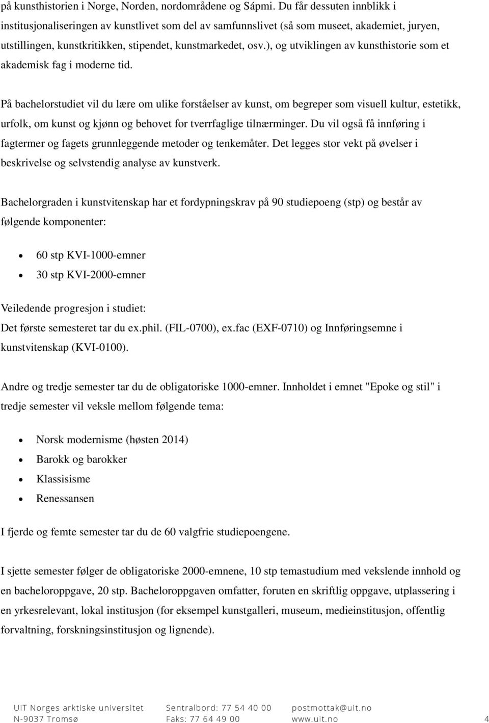 ), og utviklingen av kunsthistorie som et akademisk fag i moderne tid.