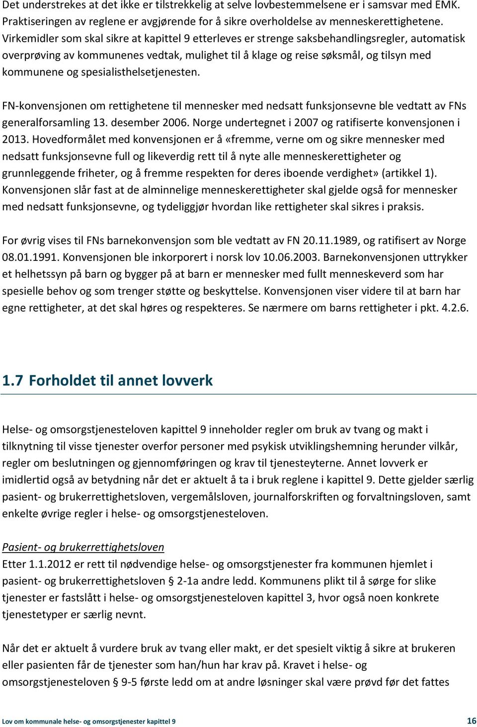 spesialisthelsetjenesten. FN-konvensjonen om rettighetene til mennesker med nedsatt funksjonsevne ble vedtatt av FNs generalforsamling 13. desember 2006.