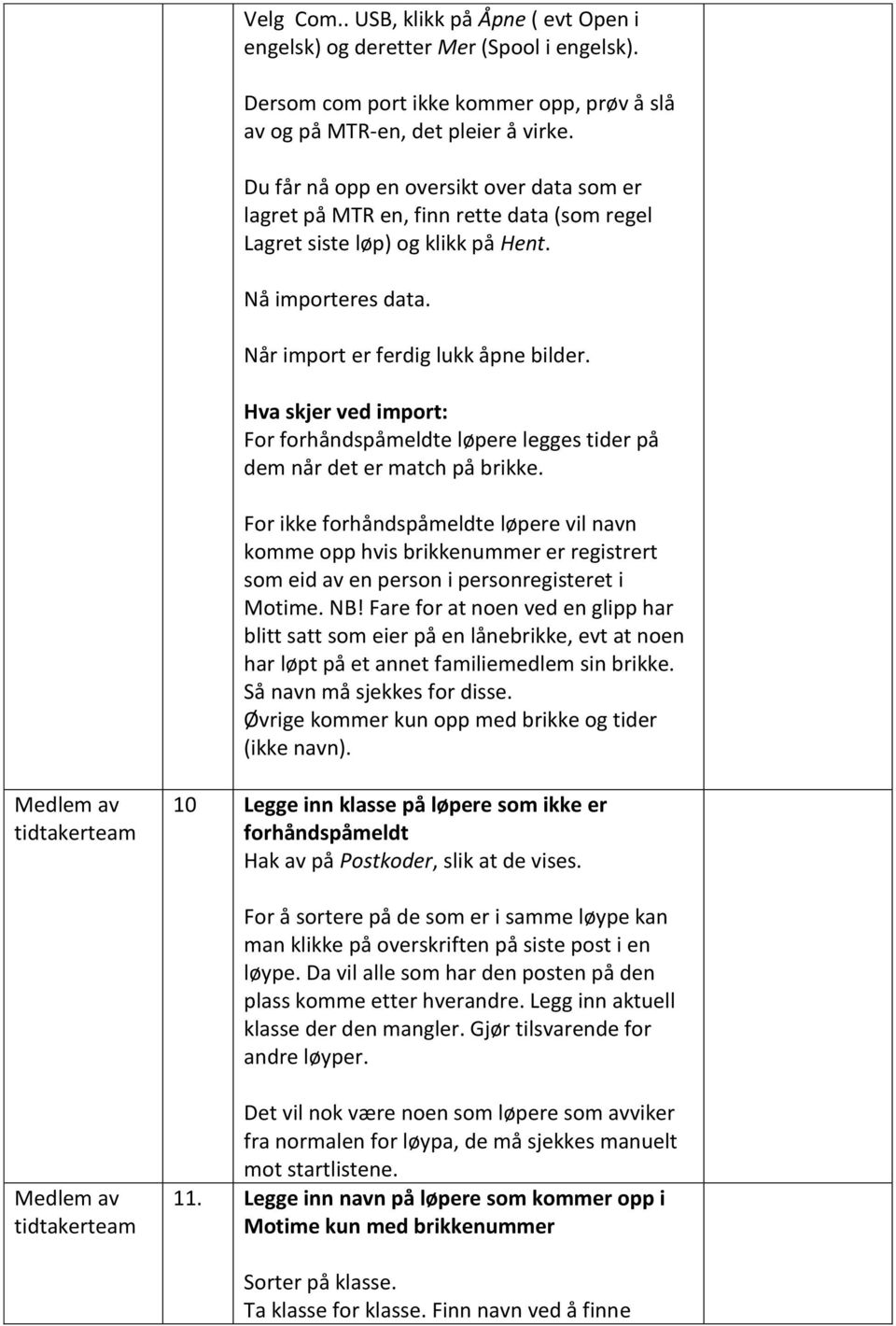 Hva skjer ved import: For forhåndspåmeldte løpere legges tider på dem når det er match på brikke.