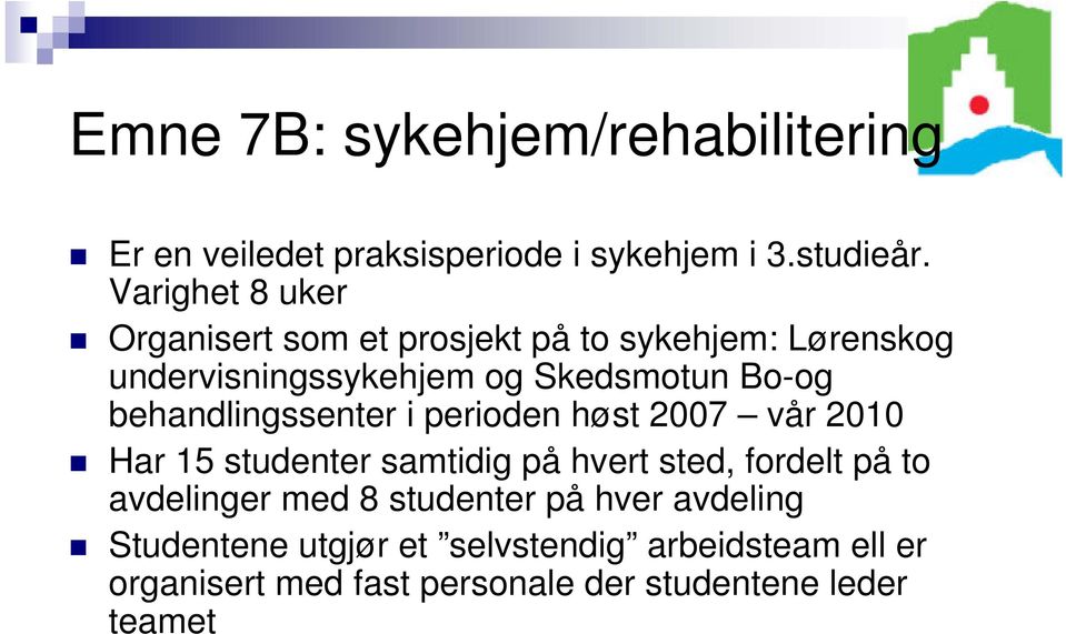 behandlingssenter i perioden høst 2007 vår 2010 Har 15 studenter samtidig på hvert sted, fordelt på to avdelinger