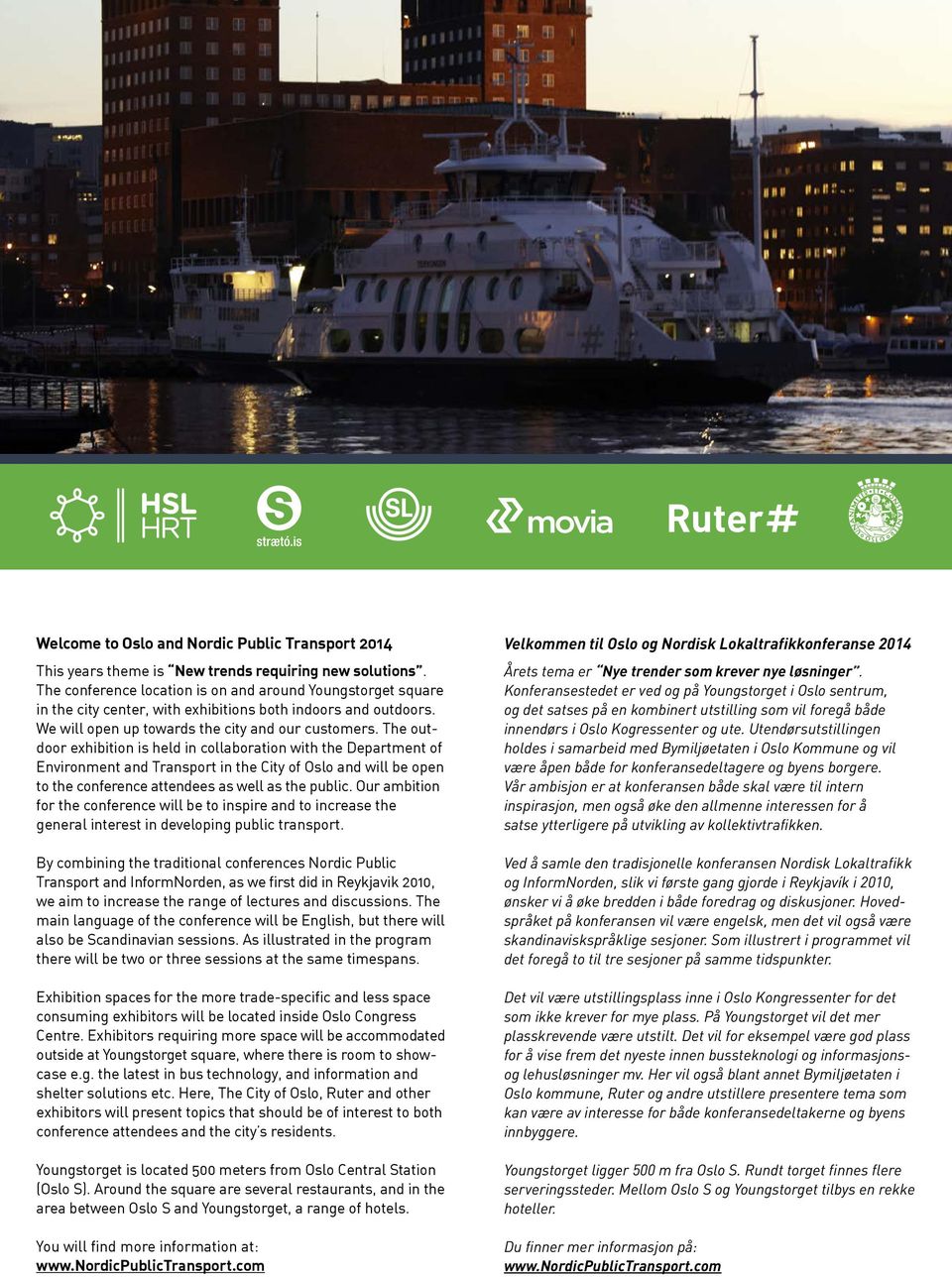 The outdoor exhibition is held in collaboration with the Department of Environment and Transport in the City of Oslo and will be open to the conference attendees as well as the public.