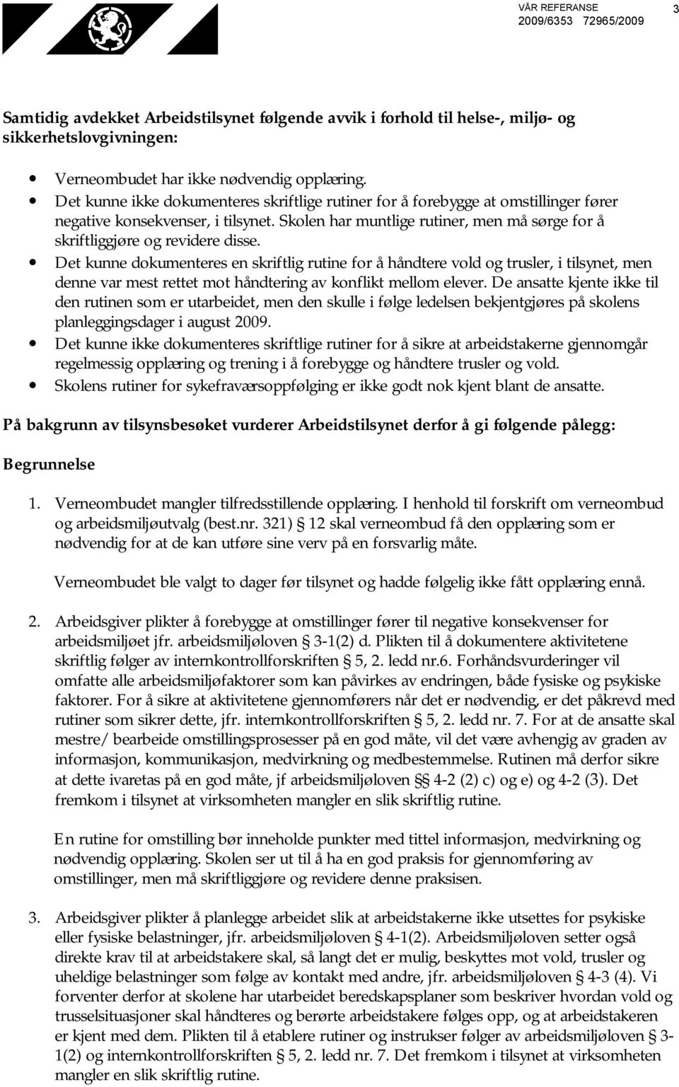 Skolen har muntlige rutiner, men må sørge for å skriftliggjøre og revidere disse.