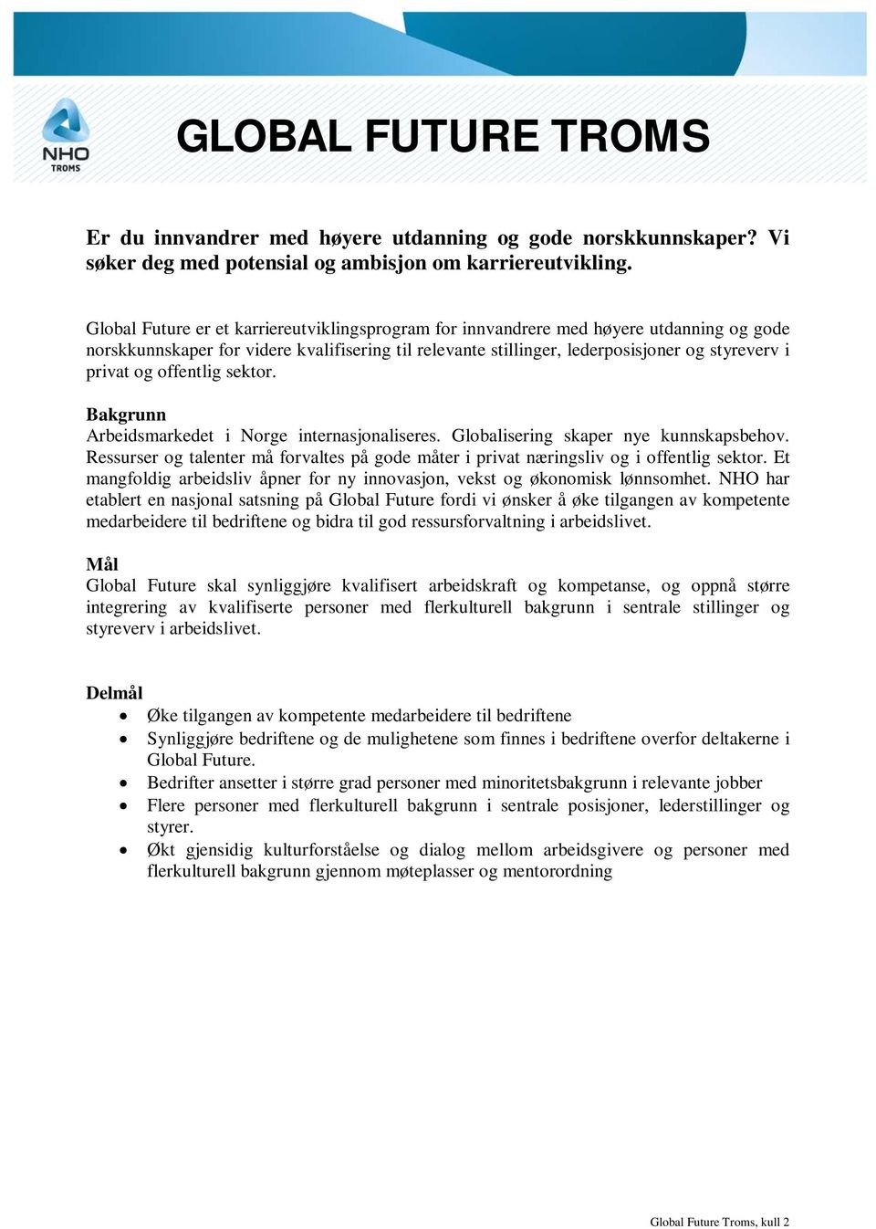 offentlig sektor. Bakgrunn Arbeidsmarkedet i Norge internasjonaliseres. Globalisering skaper nye kunnskapsbehov.