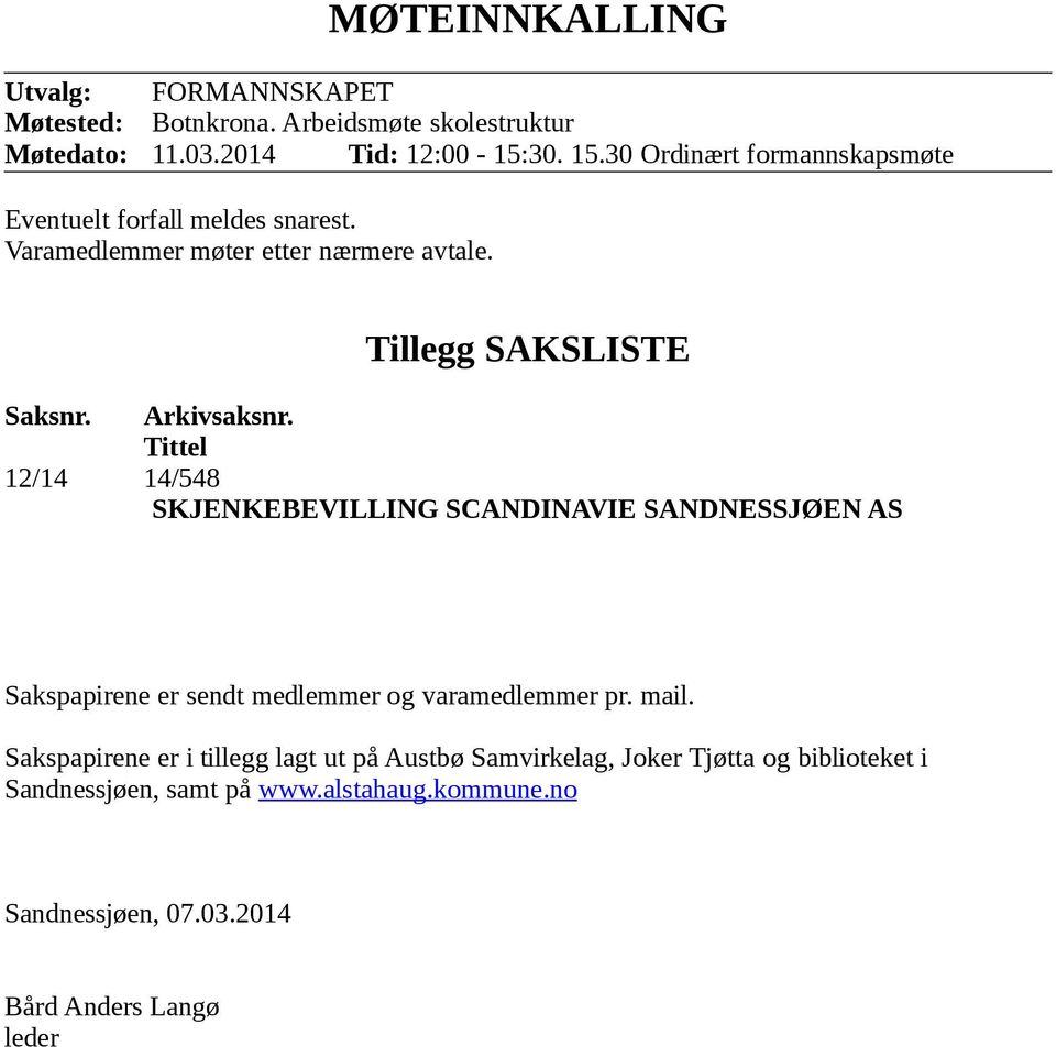 Tittel 12/14 14/548 SKJENKEBEVILLING SCANDINAVIE SANDNESSJØEN AS Sakspapirene er sendt medlemmer og varamedlemmer pr. mail.