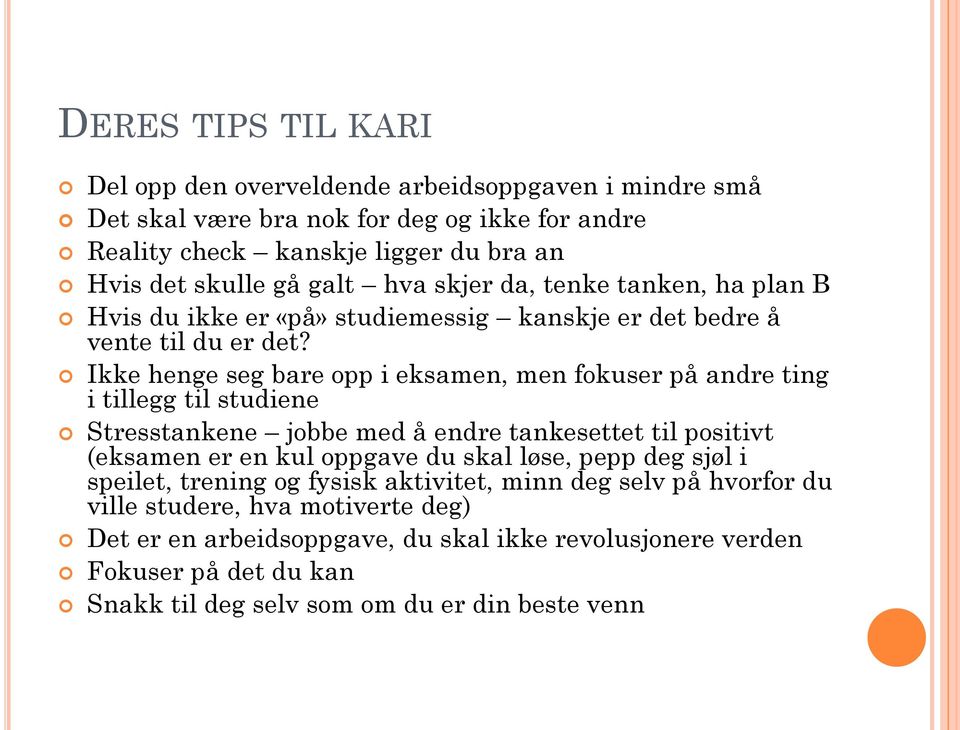 Ikke henge seg bare opp i eksamen, men fokuser på andre ting i tillegg til studiene Stresstankene jobbe med å endre tankesettet til positivt (eksamen er en kul oppgave du skal løse,