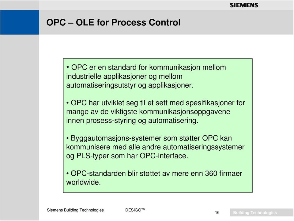 OPC har utviklet seg til et sett med spesifikasjoner for mange av de viktigste kommunikasjonsoppgavene innen