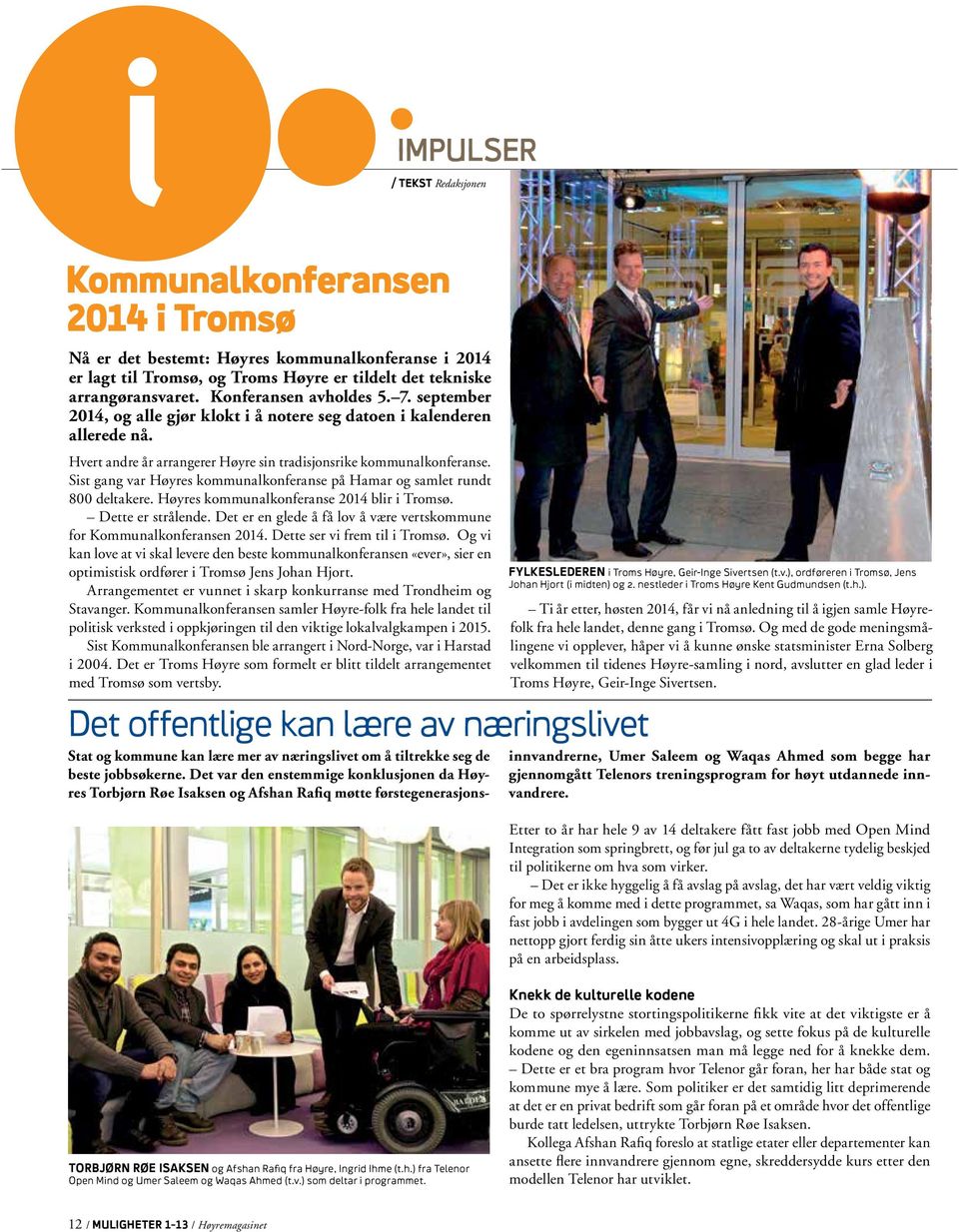 Sist gang var Høyres kommunalkonferanse på Hamar og samlet rundt 800 deltakere. Høyres kommunalkonferanse 2014 blir i Tromsø. Dette er strålende.