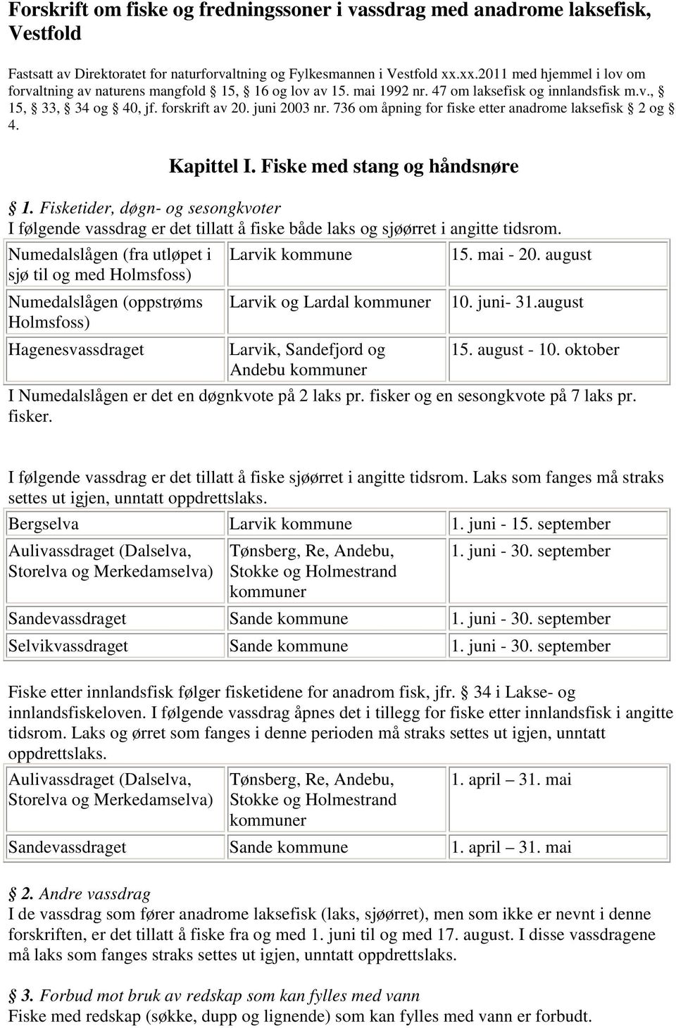 736 om åpning for fiske etter anadrome laksefisk 2 og 4. Kapittel I. Fiske med stang og håndsnøre 1.