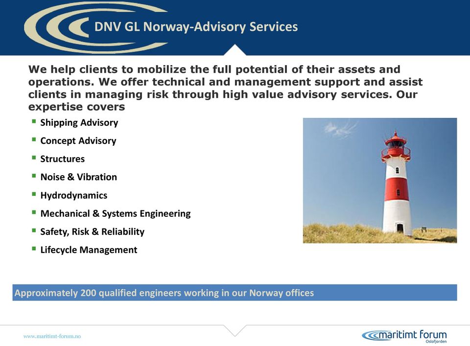 Our expertise covers Shipping Advisory Concept Advisory Structures Noise & Vibration Hydrodynamics Mechanical &