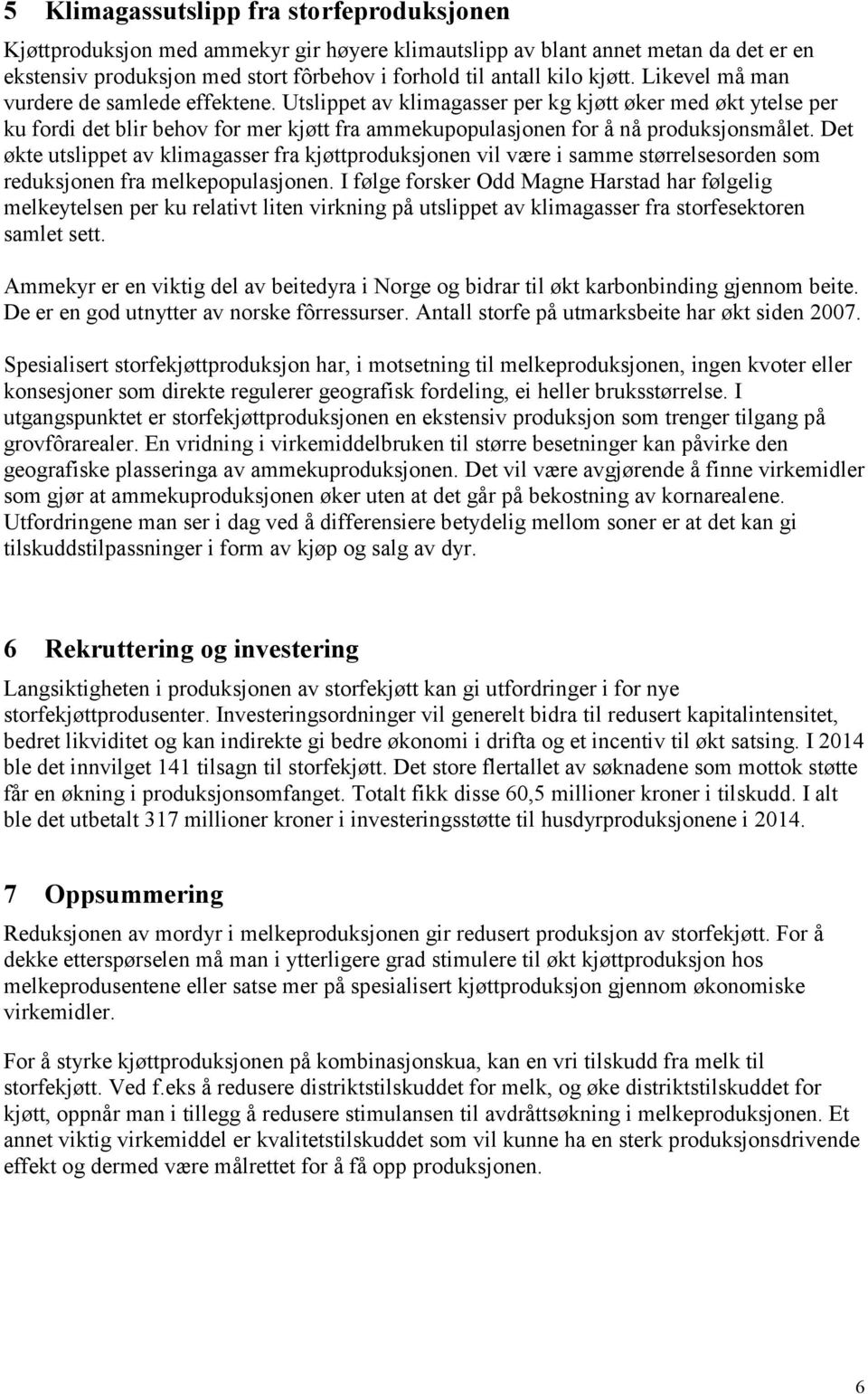 Det økte utslippet av klimagasser fra kjøttproduksjonen vil være i samme størrelsesorden som reduksjonen fra melkepopulasjonen.