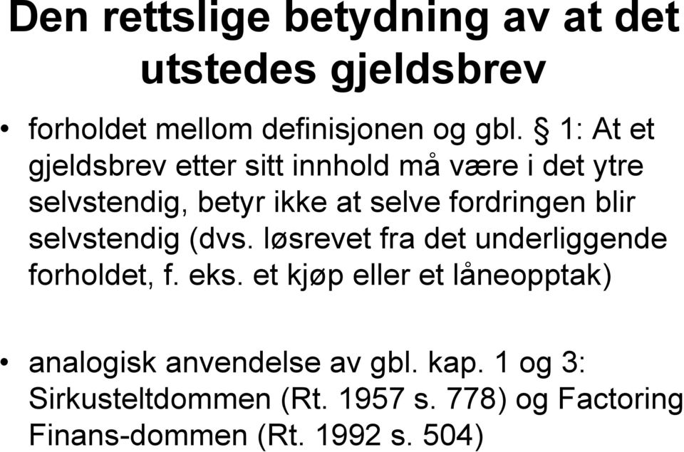 blir selvstendig (dvs. løsrevet fra det underliggende forholdet, f. eks.