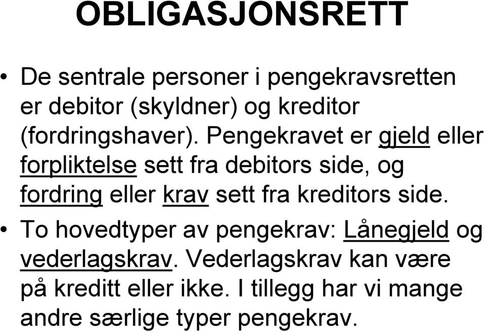 Pengekravet er gjeld eller forpliktelse sett fra debitors side, og fordring eller krav sett