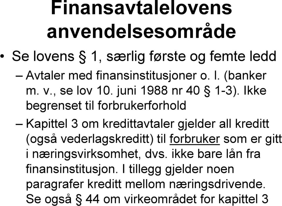 Ikke begrenset til forbrukerforhold Kapittel 3 om kredittavtaler gjelder all kreditt (også vederlagskreditt) til