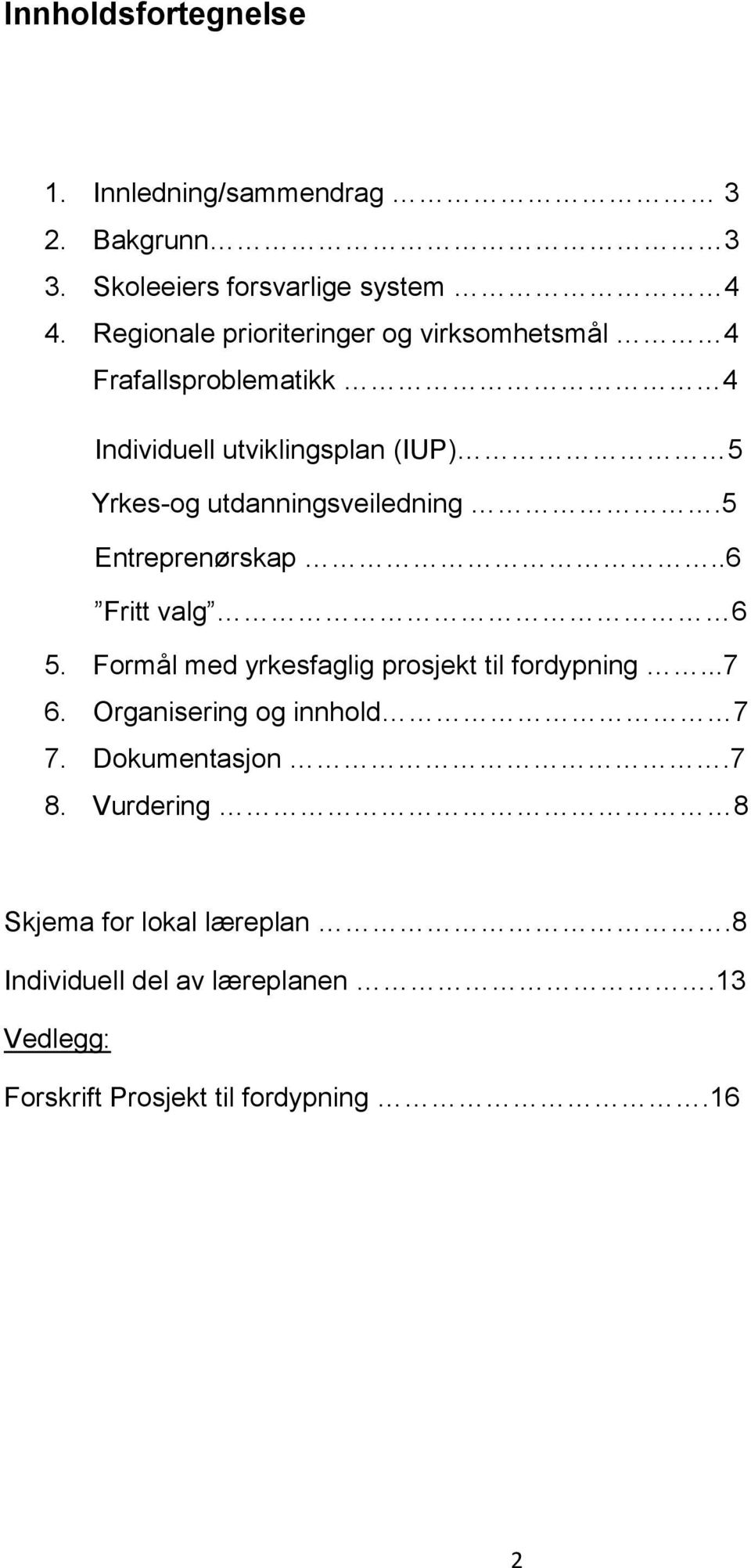 utdanningsveiledning.5 Entreprenørskap..6 Fritt valg 6 5. Formål med yrkesfaglig prosjekt til fordypning...7 6.