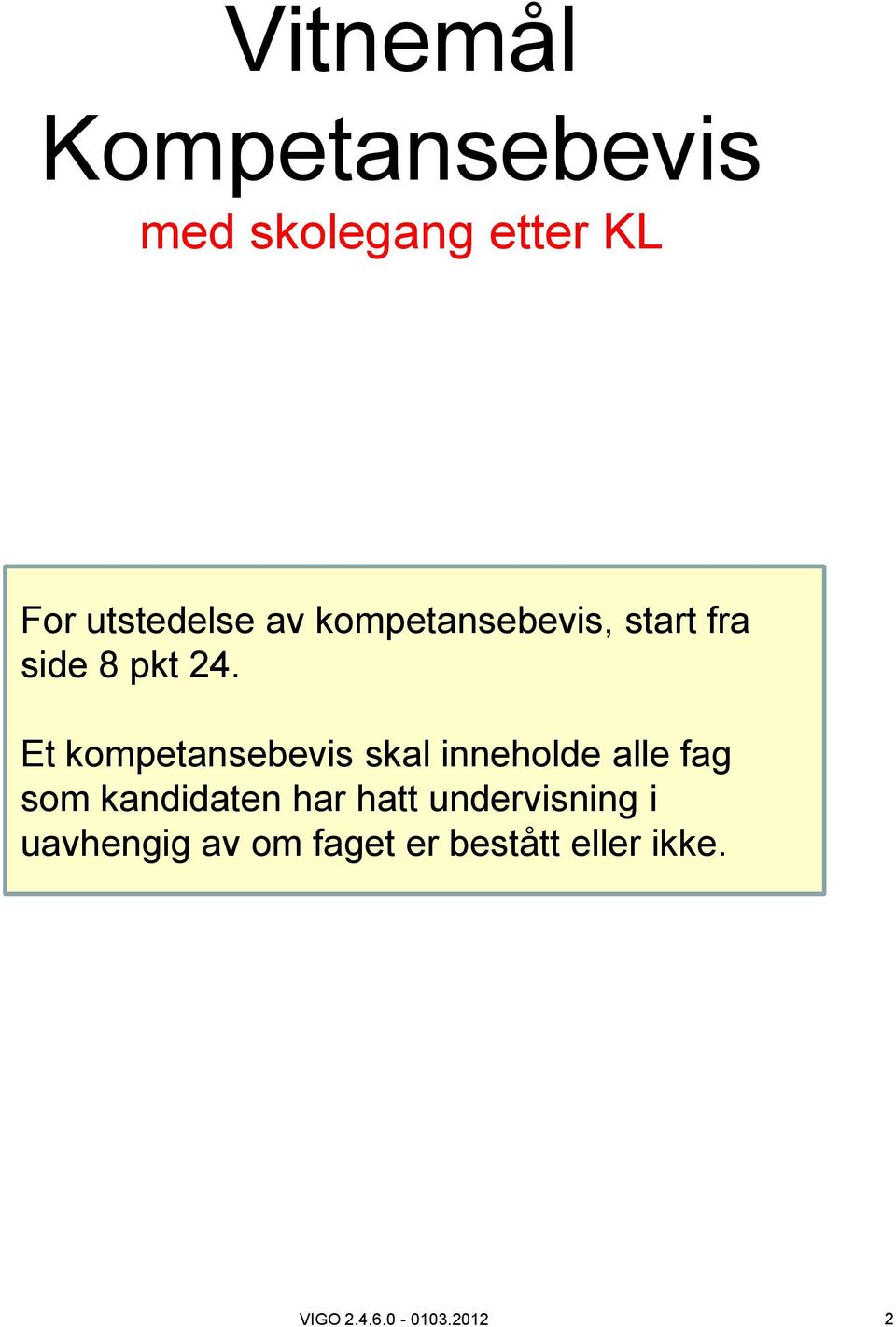 Et kompetansebevis skal inneholde alle fag som kandidaten har