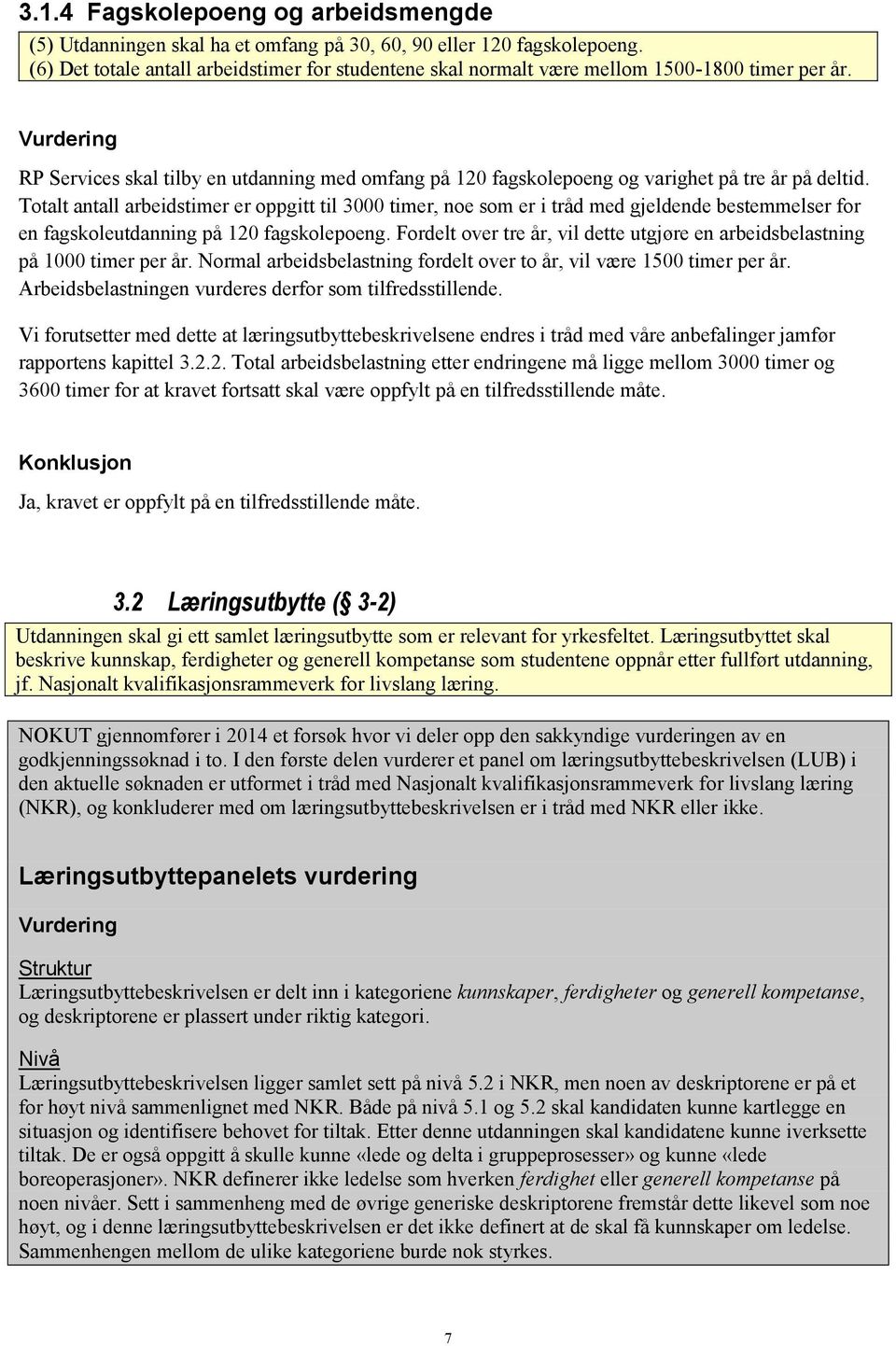 Vurdering RP Services skal tilby en utdanning med omfang på 120 fagskolepoeng og varighet på tre år på deltid.