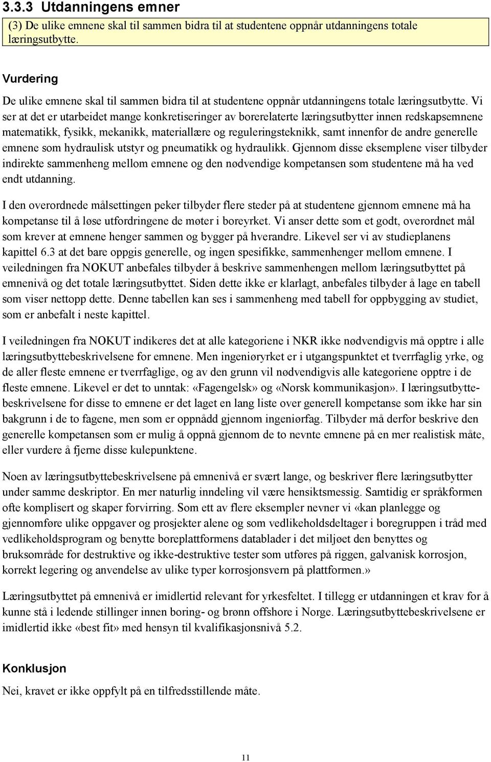 Vi ser at det er utarbeidet mange konkretiseringer av borerelaterte læringsutbytter innen redskapsemnene matematikk, fysikk, mekanikk, materiallære og reguleringsteknikk, samt innenfor de andre