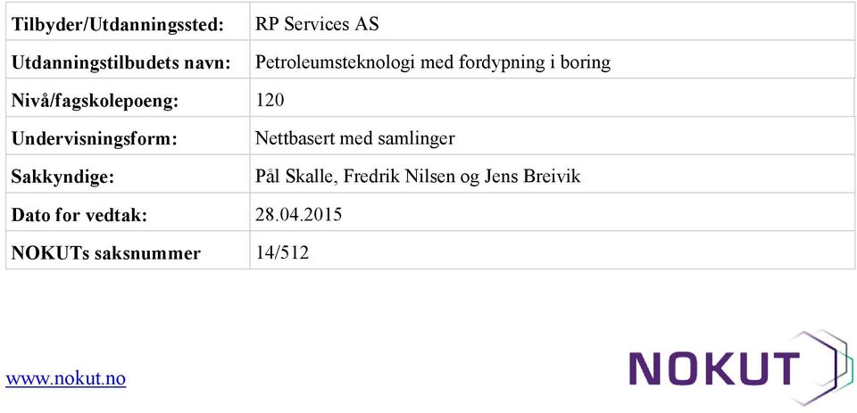 Undervisningsform: Sakkyndige: Nettbasert med samlinger Pål Skalle,