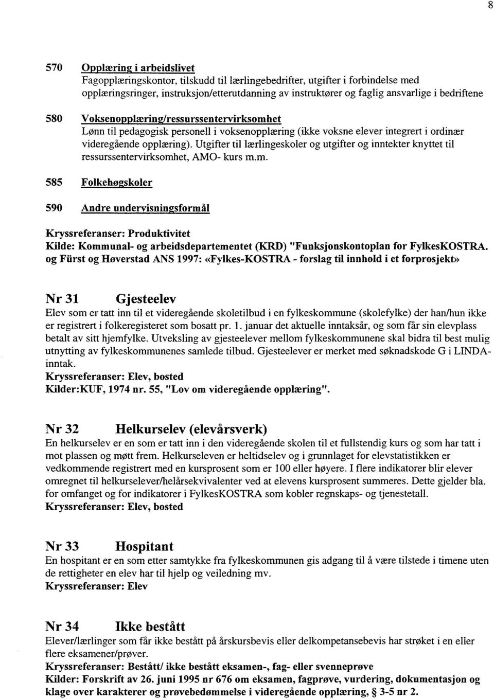 Utgifter til lærlingeskoler og utgifter og inntekter knyttet til ressurssentervirksomh