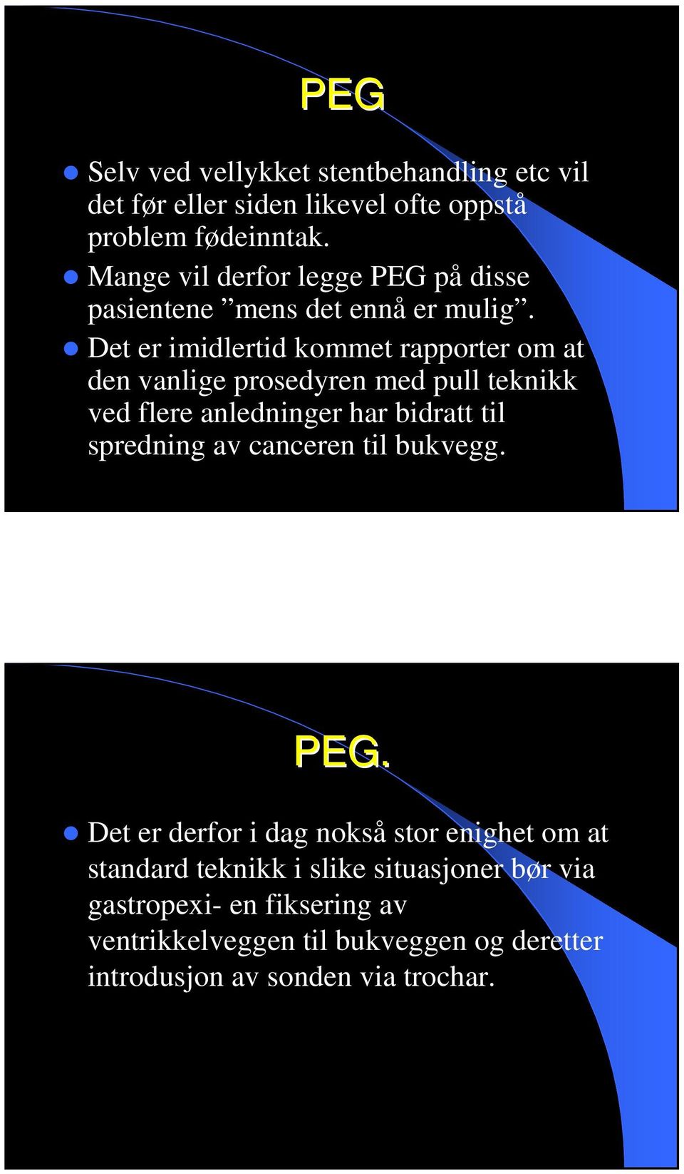 Det er imidlertid kommet rapporter om at den vanlige prosedyren med pull teknikk ved flere anledninger har bidratt til spredning av