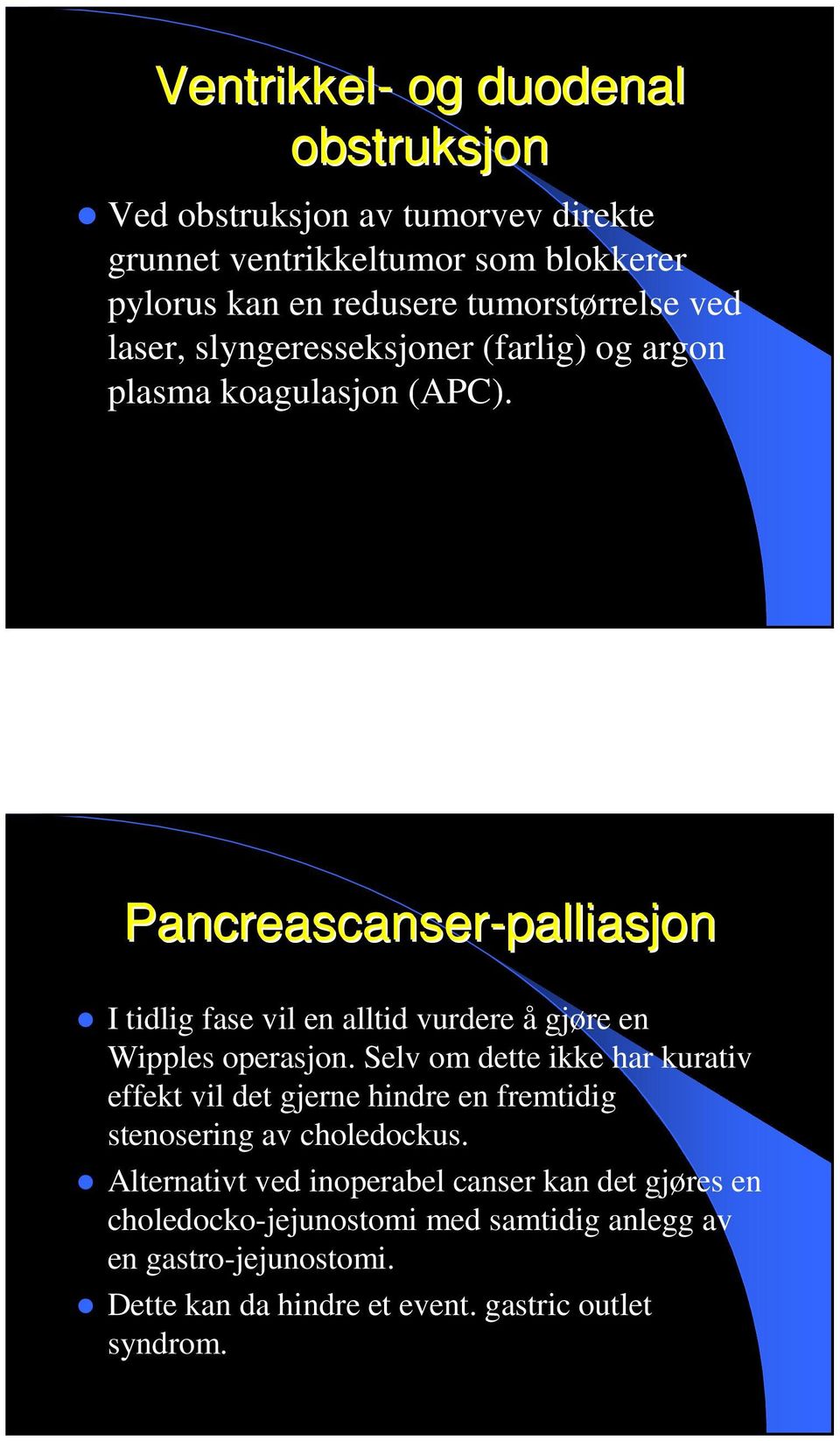 Pancreascanser-palliasjon I tidlig fase vil en alltid vurdere å gjøre en Wipples operasjon.