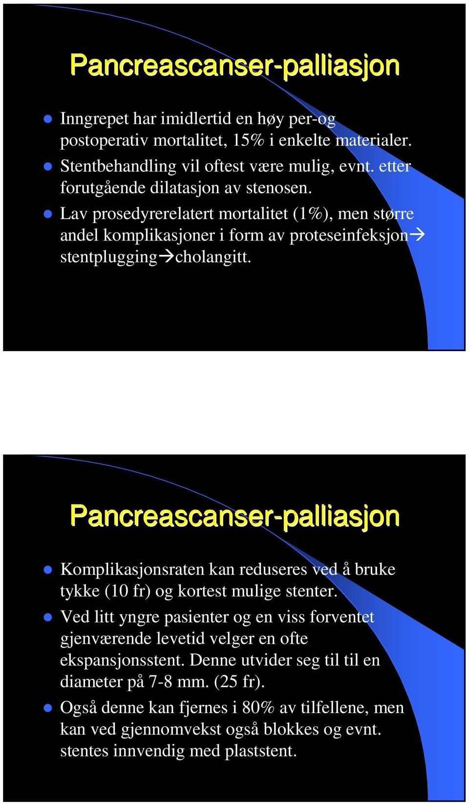 Pancreascanser-palliasjon Komplikasjonsraten kan reduseres ved å bruke tykke (10 fr) og kortest mulige stenter.