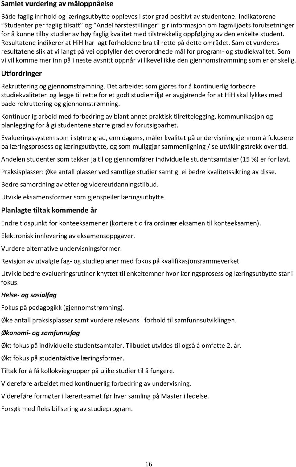 enkelte student. Resultatene indikerer at HiH har lagt forholdene bra til rette på dette området.