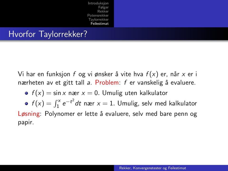 et gitt tall a. Problem: f er vanskelig å evaluere. f (x) = sin x nær x = 0.