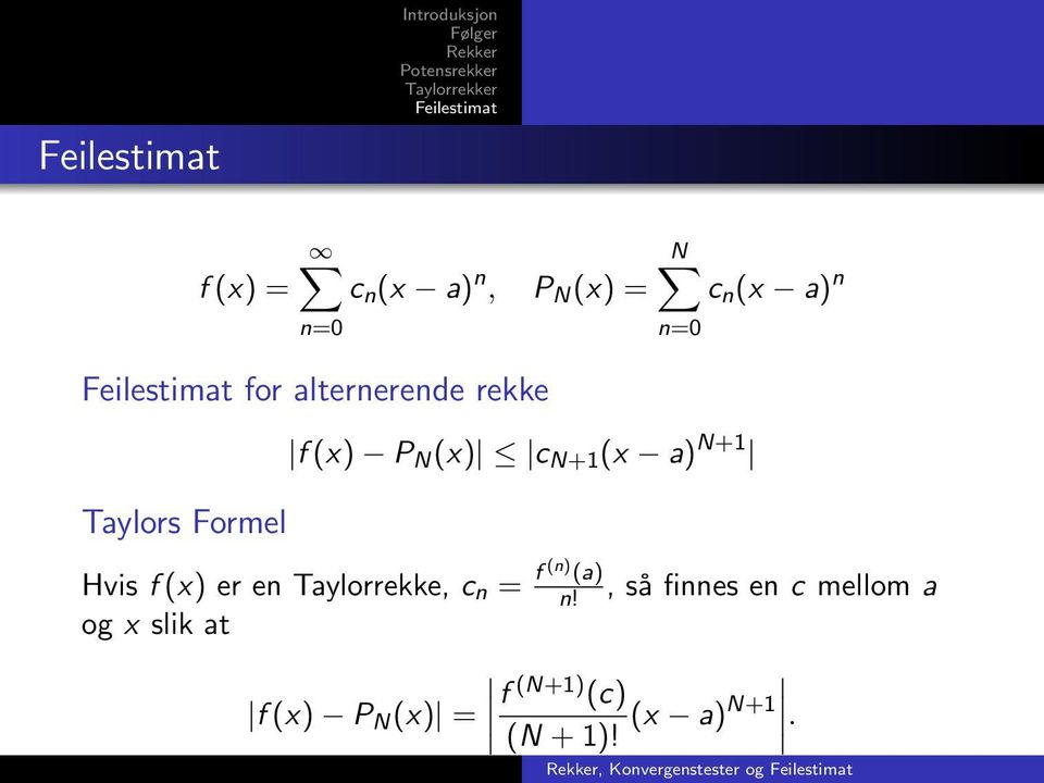 Hvis f (x) er en Taylorrekke, c n = f (n) (a) n!