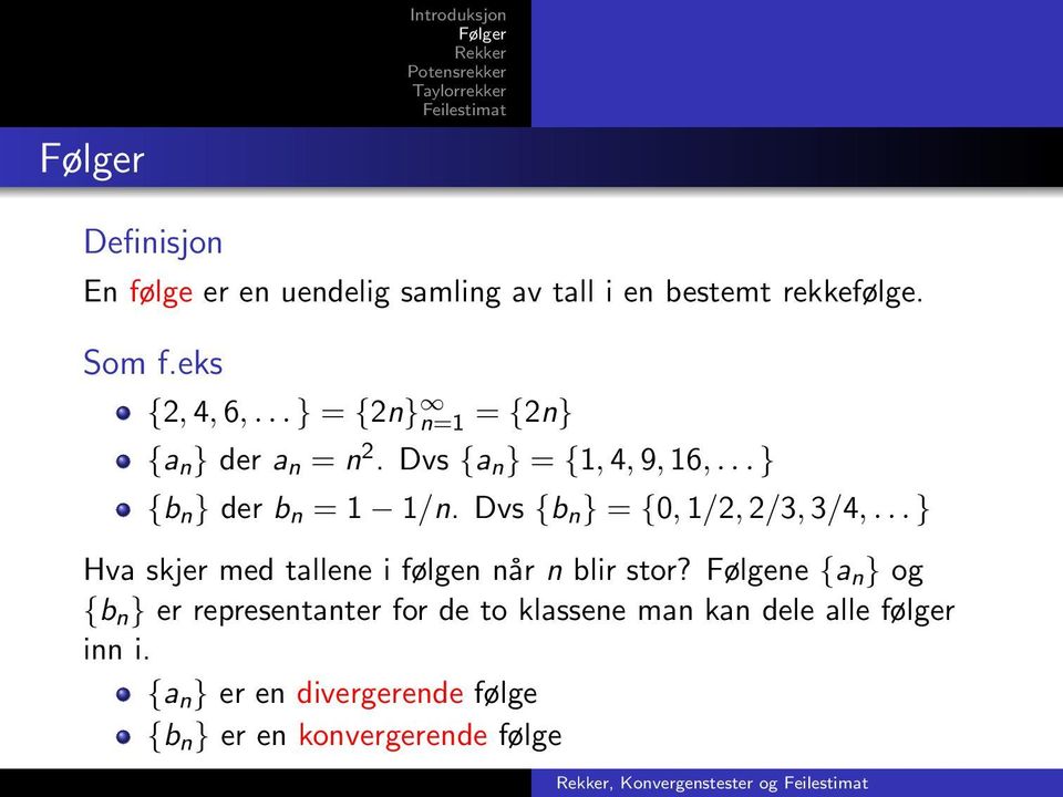 Dvs {b n } = {0, 1/2, 2/3, 3/4,... } Hva skjer med tallene i følgen når n blir stor?