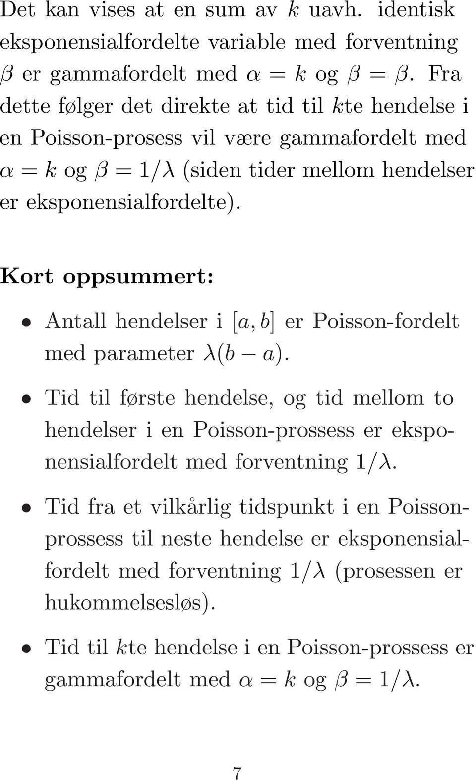 Kort oppsummert: Antall hendelser i [a, b] er Poisson-fordelt med parameter λ(b a).