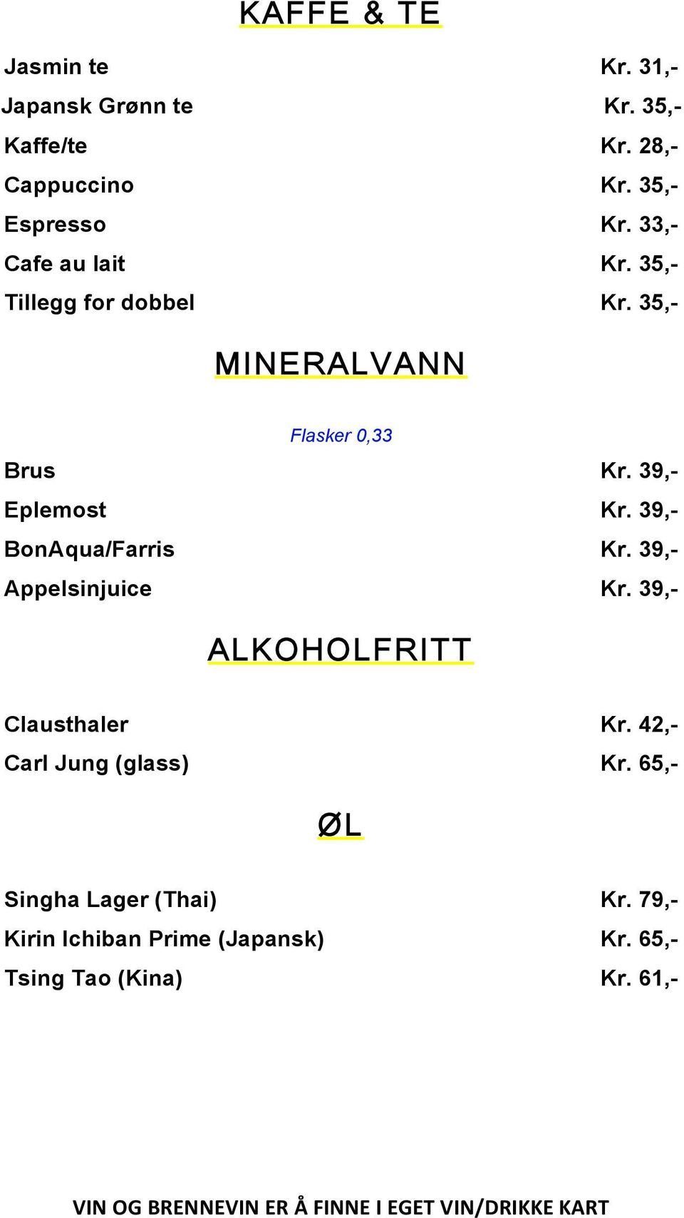 39,- BonAqua/Farris Kr. 39,- Appelsinjuice Kr. 39,- ALKOHOLFRITT Clausthaler Kr. 42,- Carl Jung (glass) Kr.