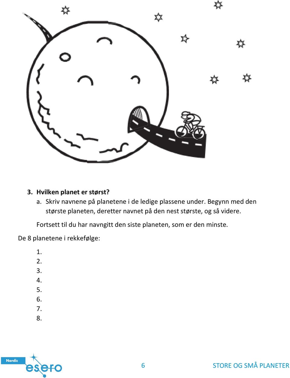 Begynn med den største planeten, deretter navnet på den nest største, og