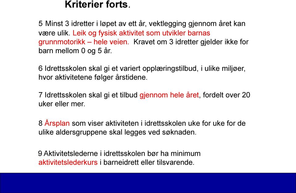 6 Idrettsskolen skal gi et variert opplæringstilbud, i ulike miljøer, hvor aktivitetene følger årstidene.