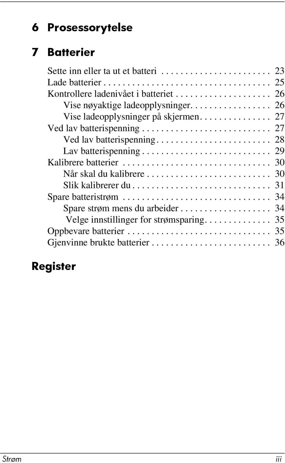 .......................... 29 Kalibrere batterier............................... 30 Når skal du kalibrere.......................... 30 Slik kalibrerer du............................. 31 Spare batteristrøm.