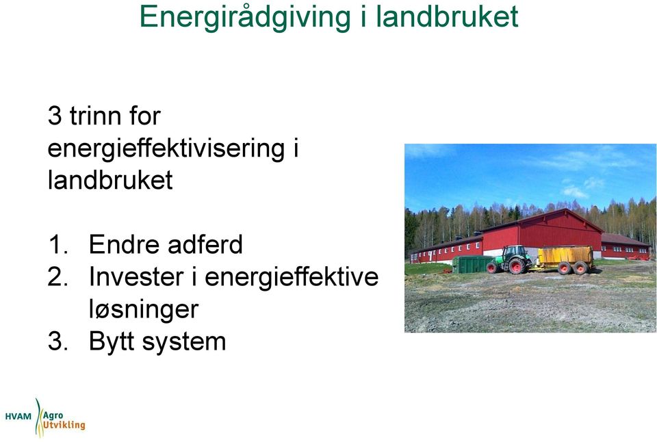 landbruket 1. Endre adferd 2.